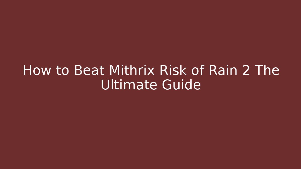 How to Beat Mithrix Risk of Rain 2 The Ultimate Guide