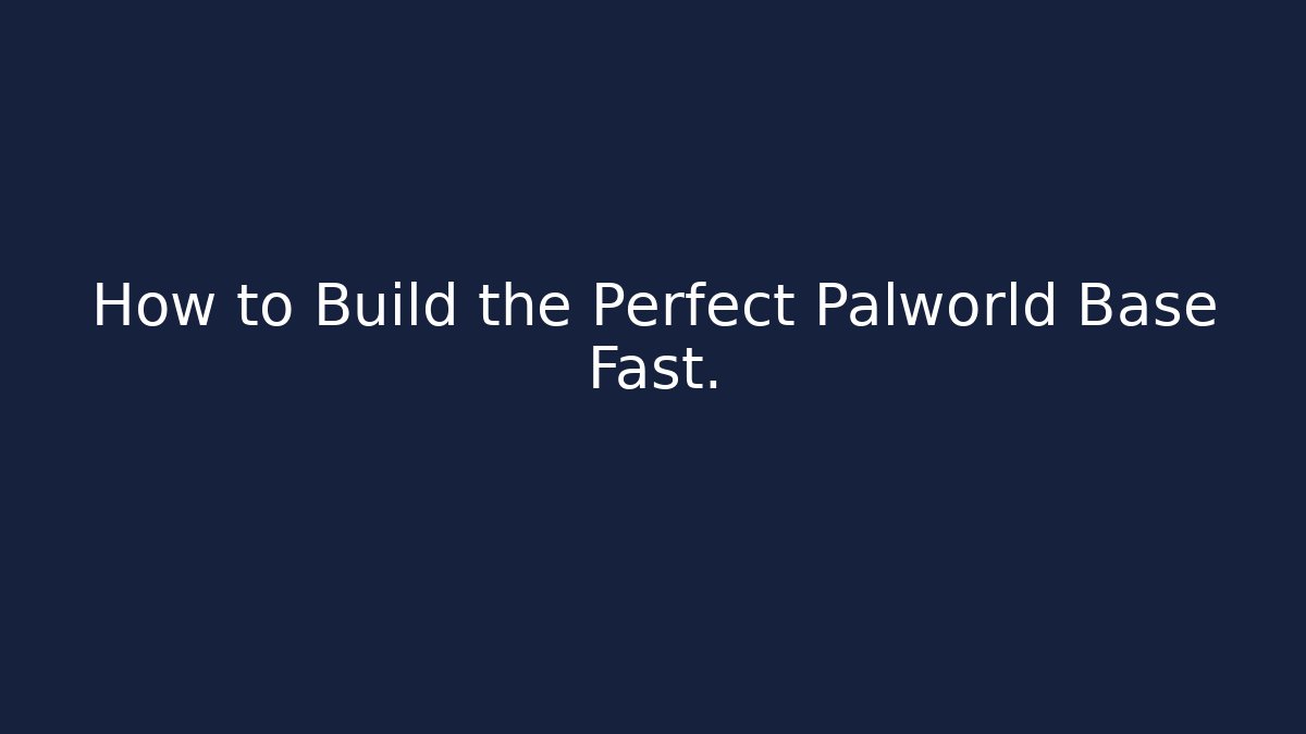 How to Build the Perfect Palworld Base Fast.