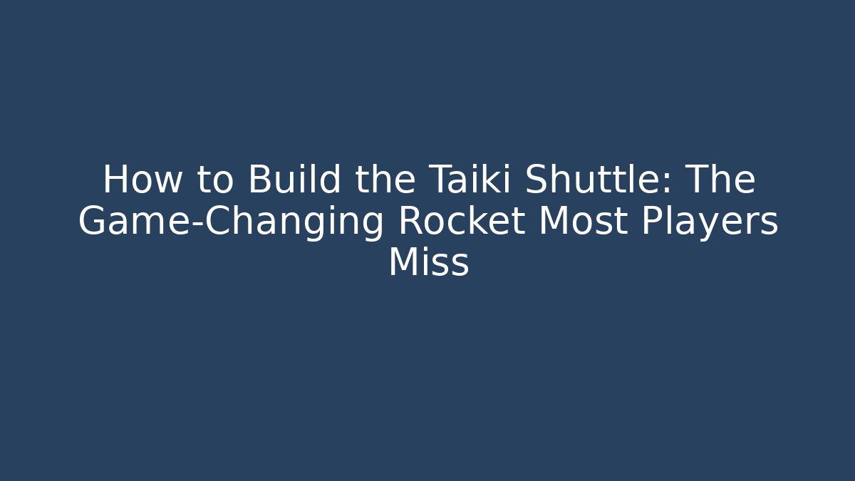 How to Build the Taiki Shuttle: The Game-Changing Rocket Most Players Miss
