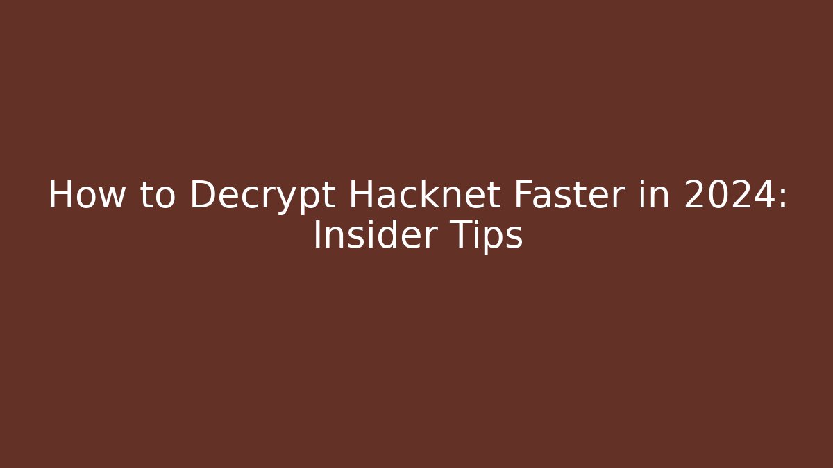 How to Decrypt Hacknet Faster in 2024: Insider Tips