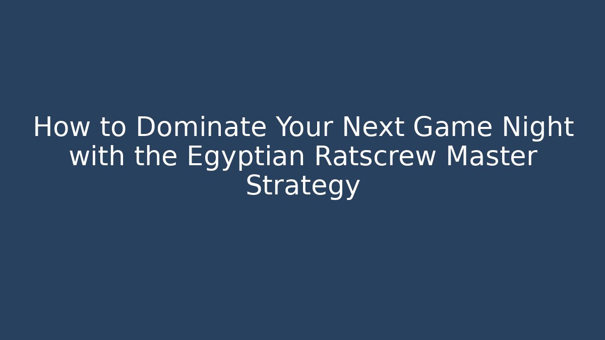 How to Dominate Your Next Game Night with the Egyptian Ratscrew Master Strategy - Boomer Naturals
