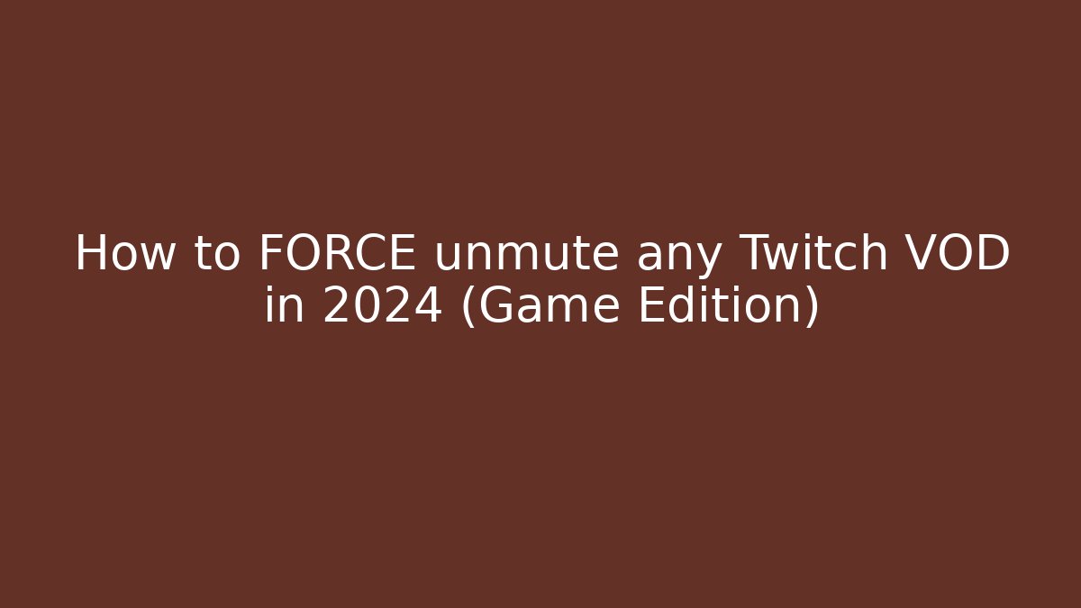 How to FORCE unmute any Twitch VOD in 2024 (Game Edition)