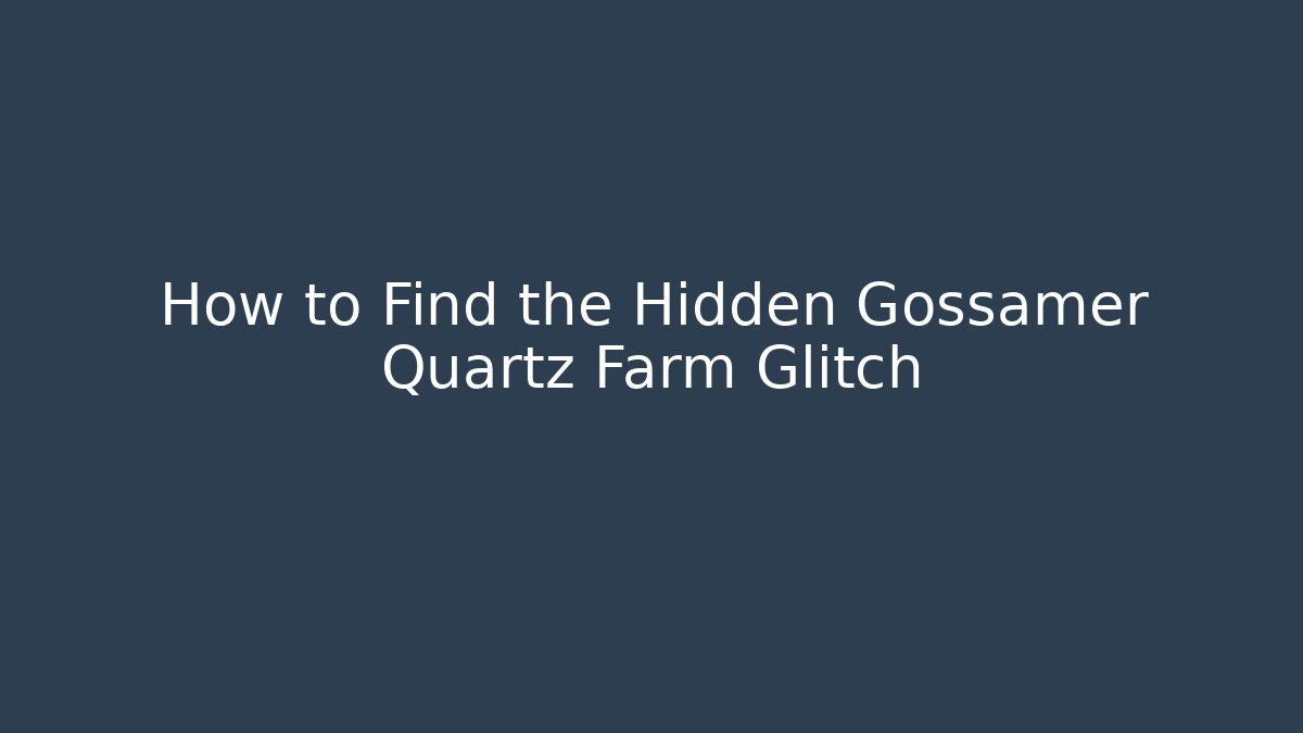 How to Find the Hidden Gossamer Quartz Farm Glitch
