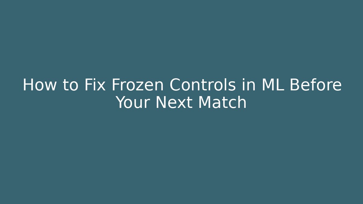How to Fix Frozen Controls in ML Before Your Next Match