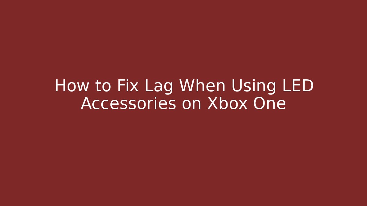 How to Fix Lag When Using LED Accessories on Xbox One