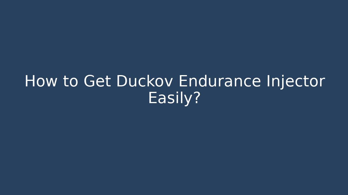 How to Get Duckov Endurance Injector Easily?