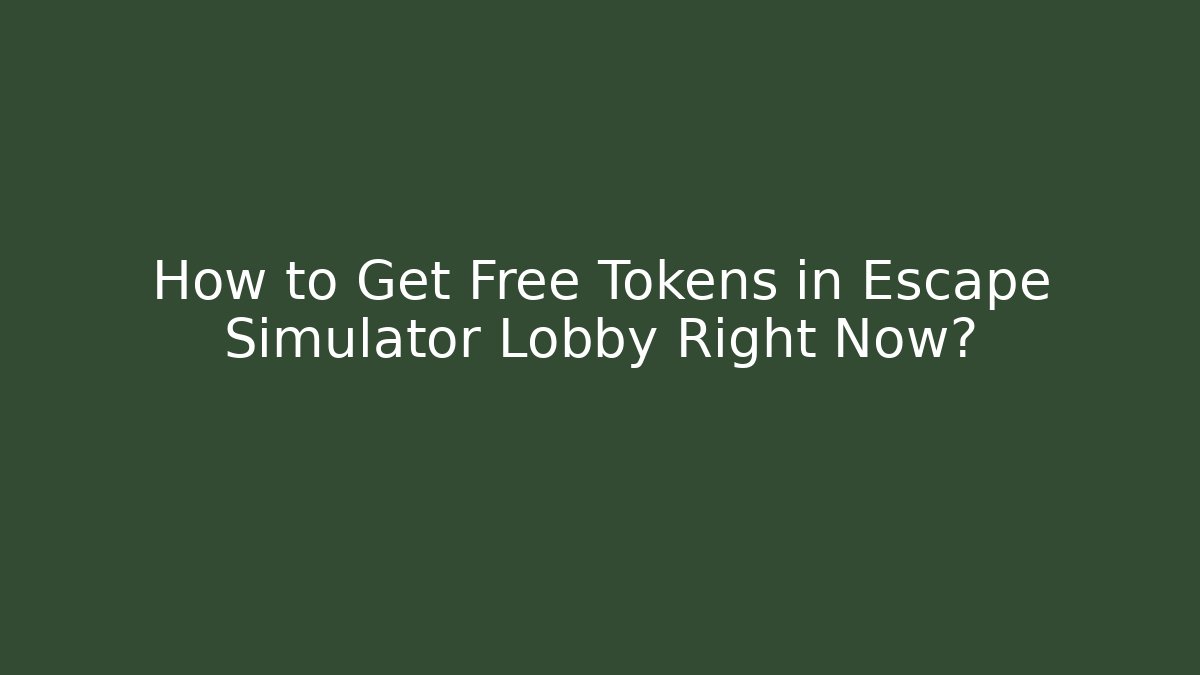 How to Get Free Tokens in Escape Simulator Lobby Right Now?