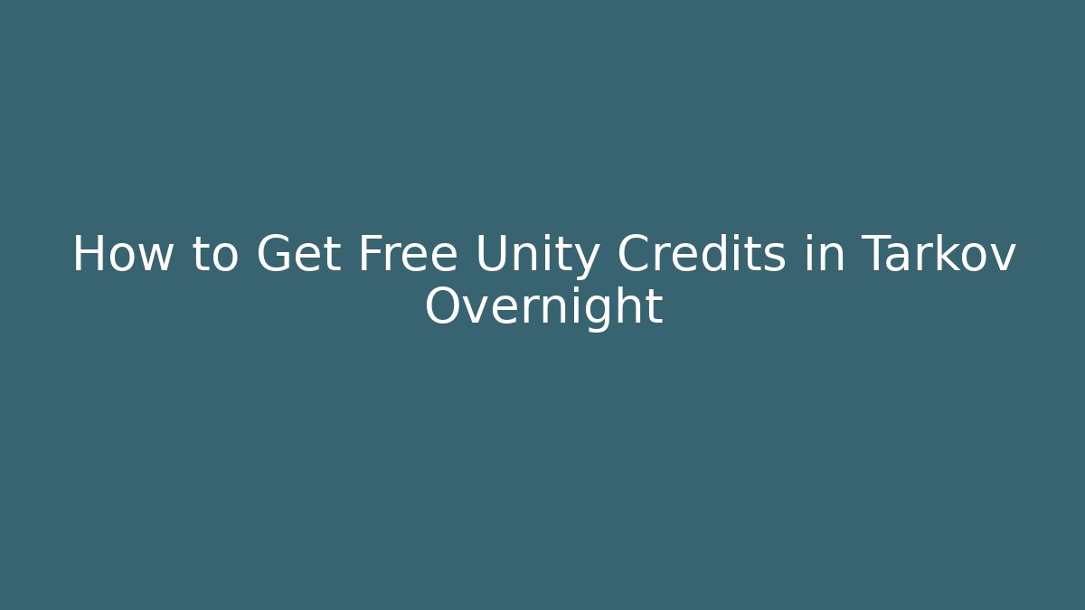How to Get Free Unity Credits in Tarkov Overnight