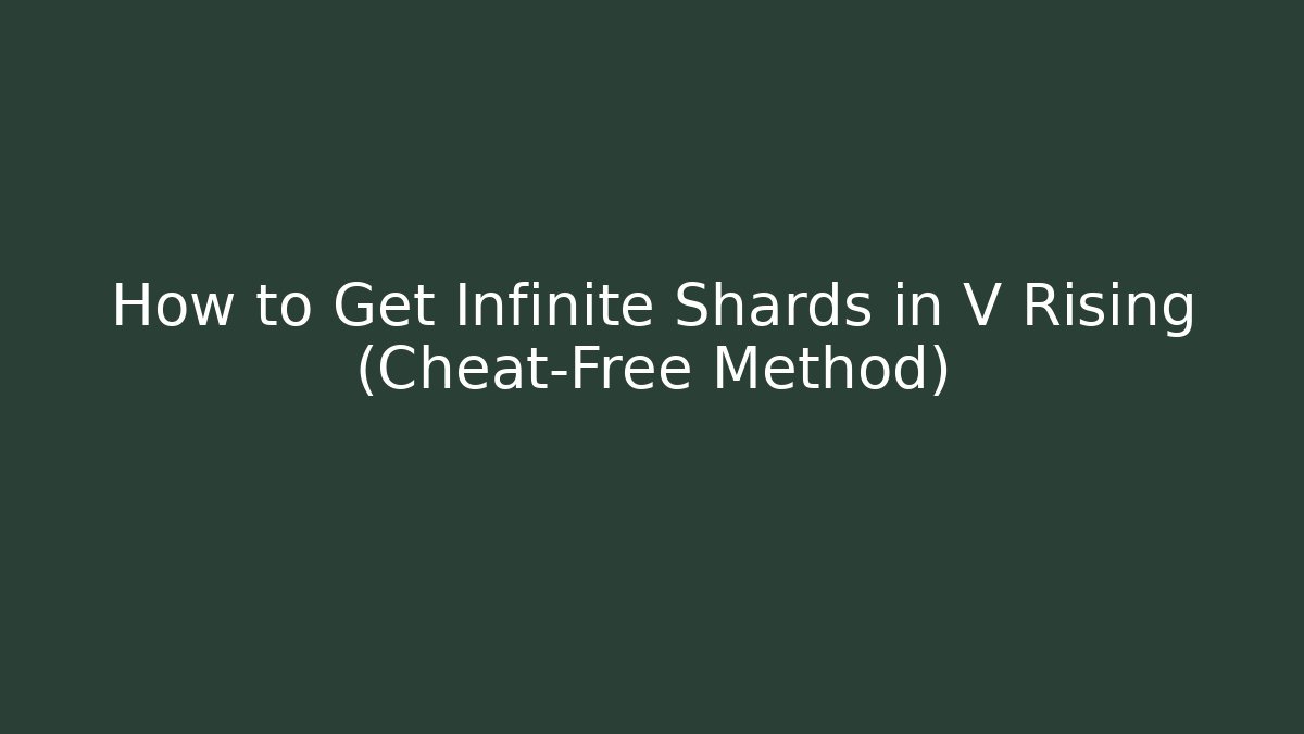 How to Get Infinite Shards in V Rising (Cheat-Free Method)