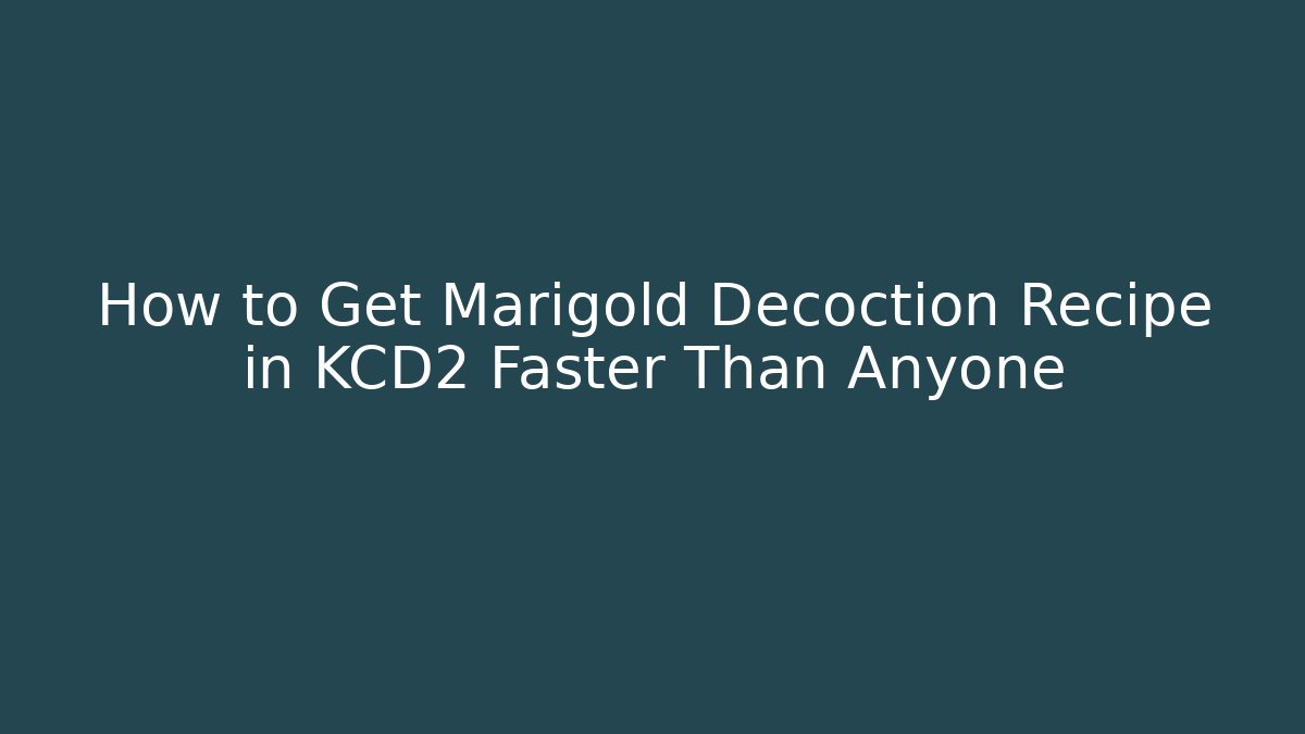 How to Get Marigold Decoction Recipe in KCD2 Faster Than Anyone