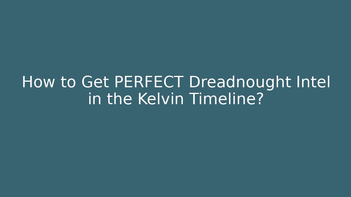 How to Get PERFECT Dreadnought Intel in the Kelvin Timeline?
