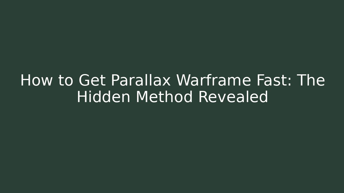 How to Get Parallax Warframe Fast: The Hidden Method Revealed