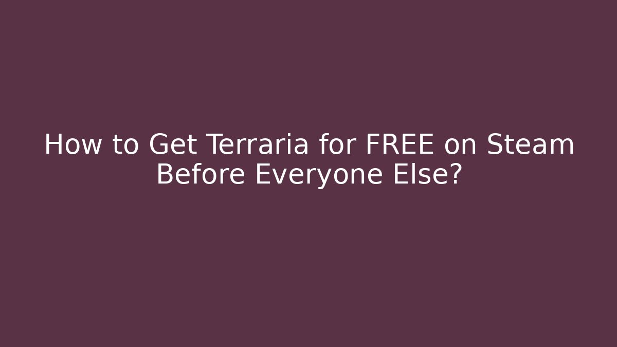 How to Get Terraria for FREE on Steam Before Everyone Else?