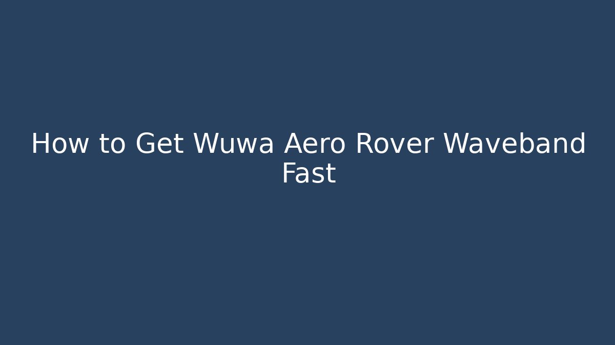How to Get Wuwa Aero Rover Waveband Fast