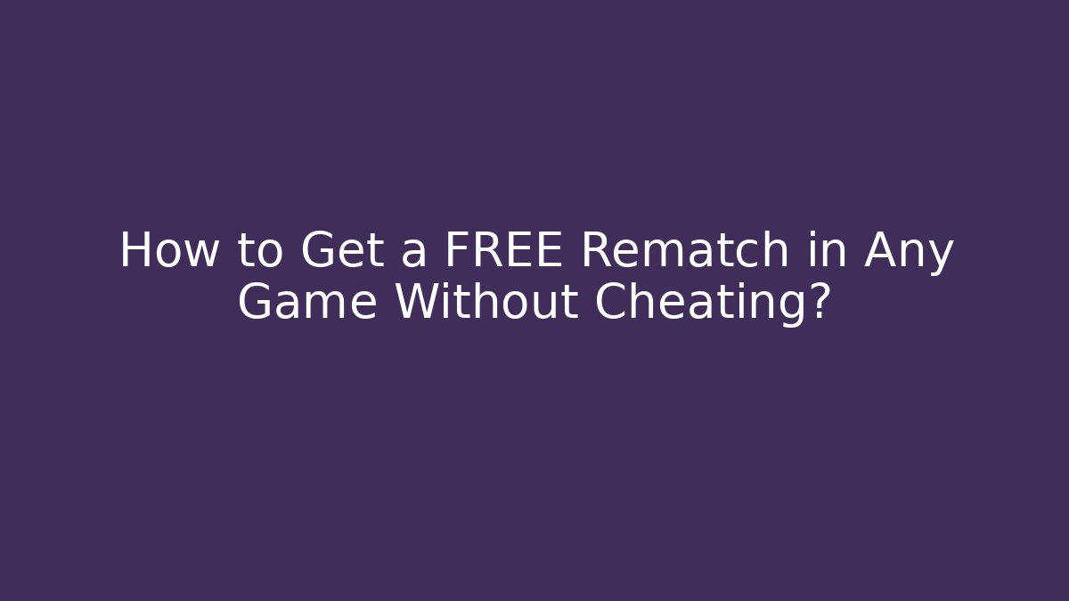 How to Get a FREE Rematch in Any Game Without Cheating? - Boomer Naturals