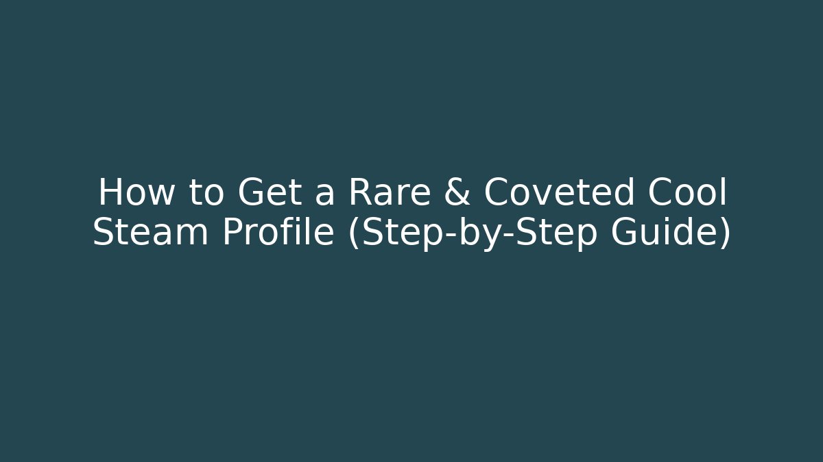 How to Get a Rare & Coveted Cool Steam Profile (Step-by-Step Guide)