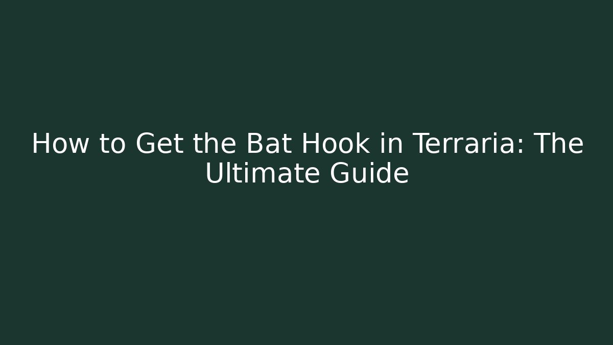 How to Get the Bat Hook in Terraria: The Ultimate Guide
