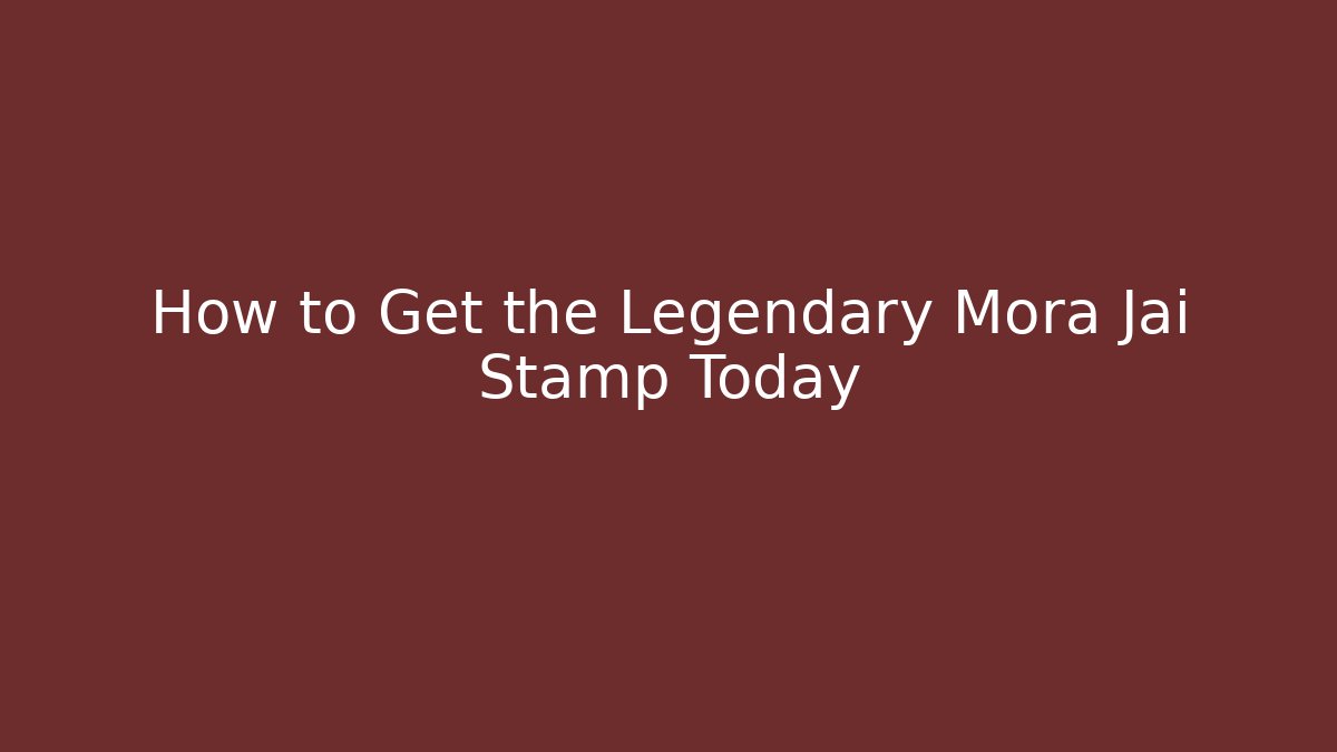 How to Get the Legendary Mora Jai Stamp Today