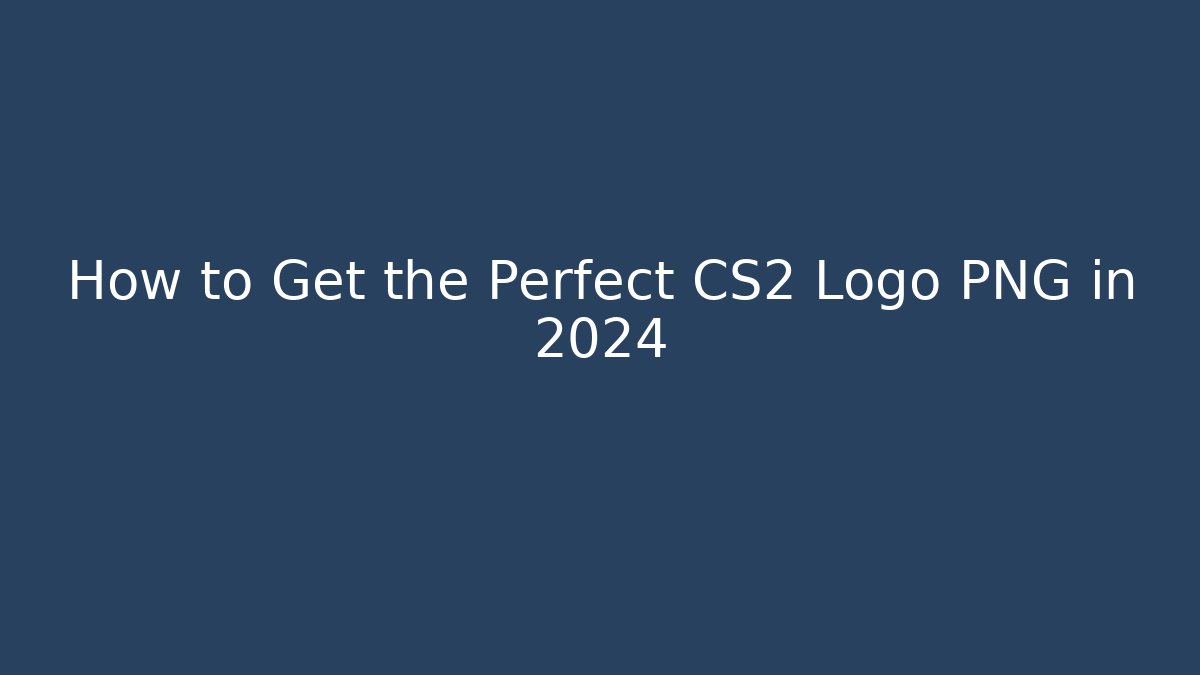 How to Get the Perfect CS2 Logo PNG in 2024
