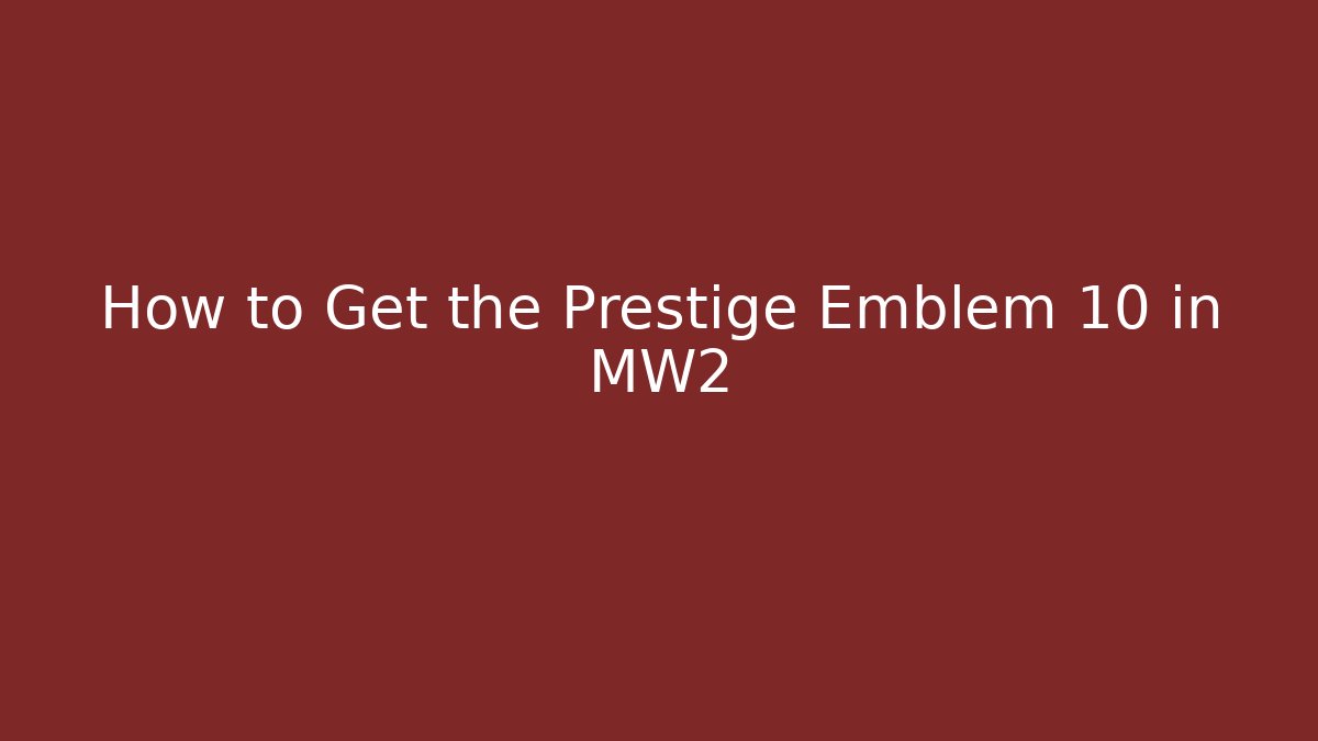 How to Get the Prestige Emblem 10 in MW2