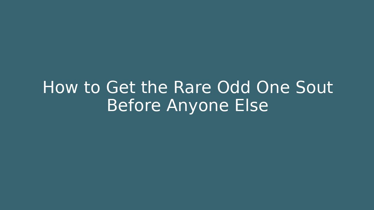 How to Get the Rare Odd One Sout Before Anyone Else