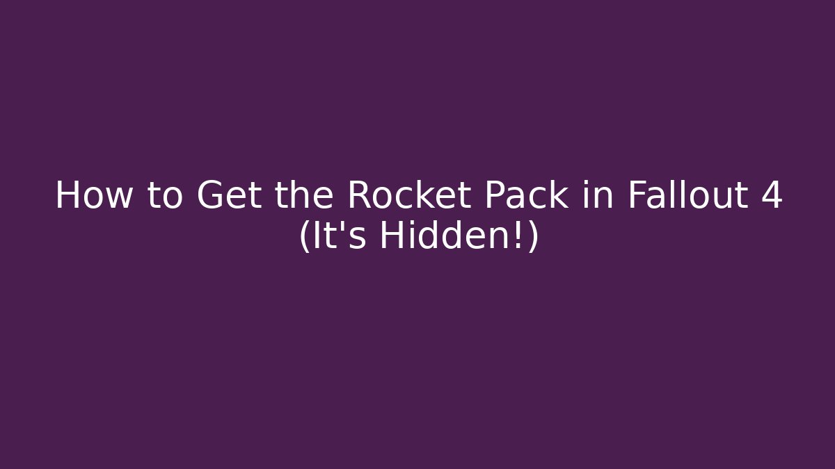 How to Get the Rocket Pack in Fallout 4 (It’s Hidden!)