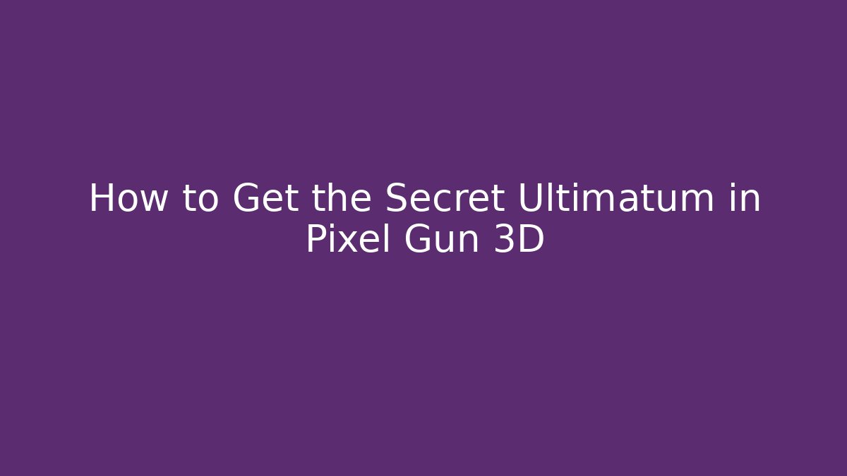 How to Get the Secret Ultimatum in Pixel Gun 3D