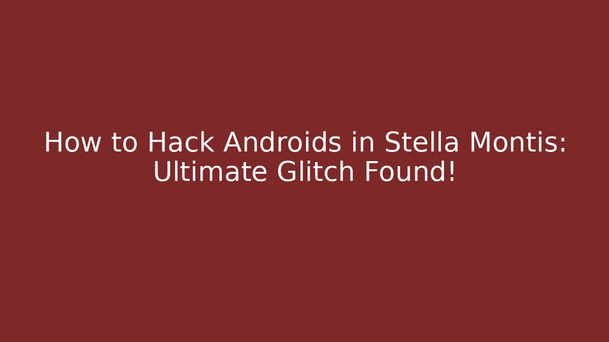 How to Hack Androids in Stella Montis: Ultimate Glitch Found! - Boomer Naturals