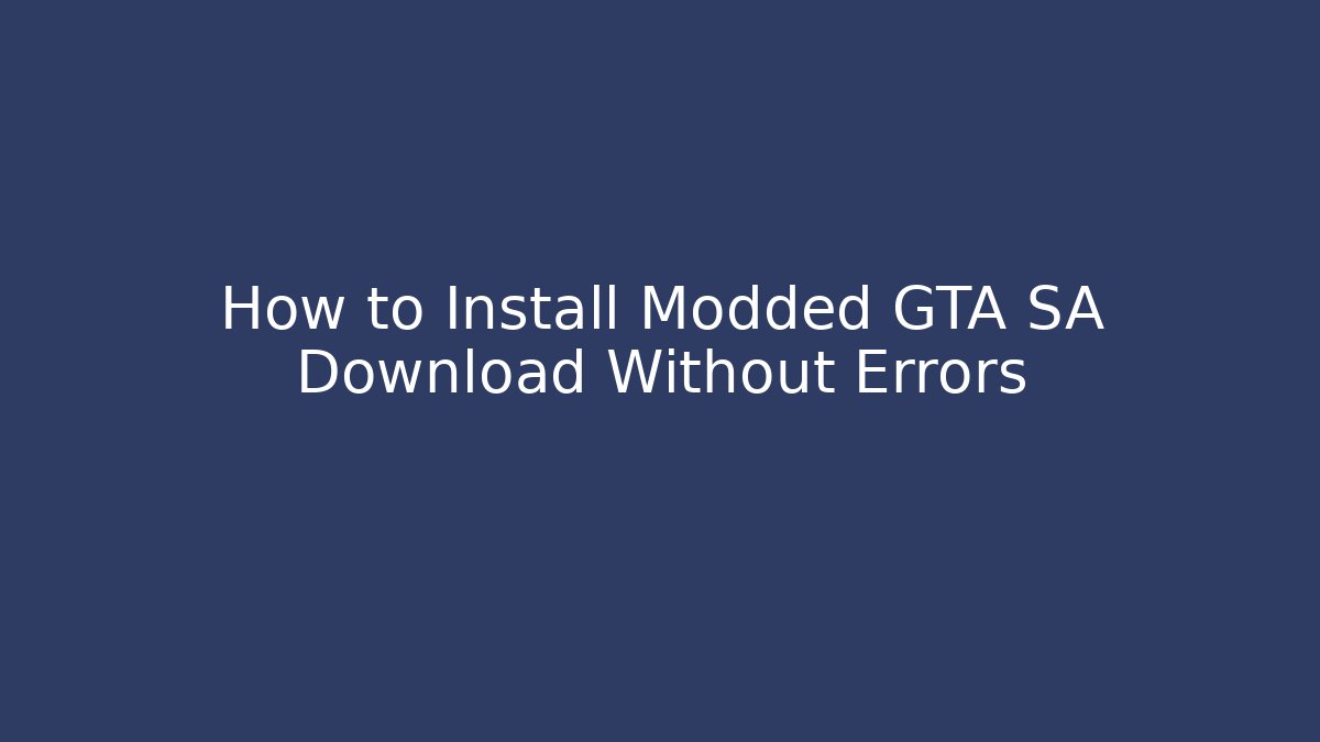 How to Install Modded GTA SA Download Without Errors