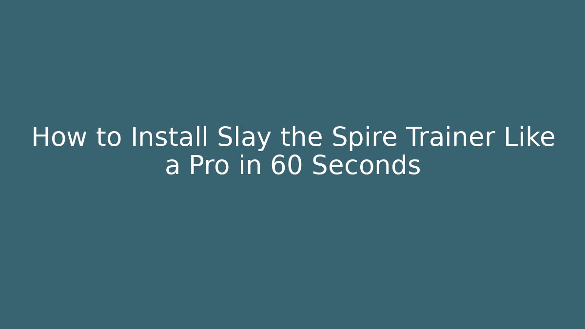 How to Install Slay the Spire Trainer Like a Pro in 60 Seconds