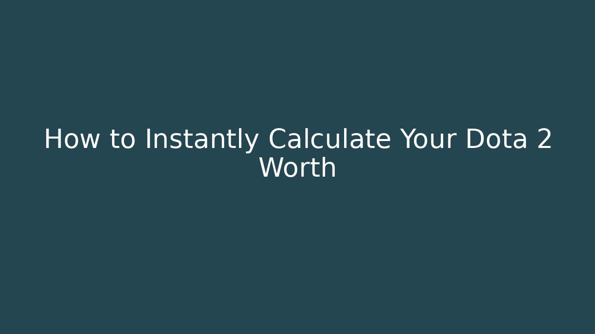 How to Instantly Calculate Your Dota 2 Worth