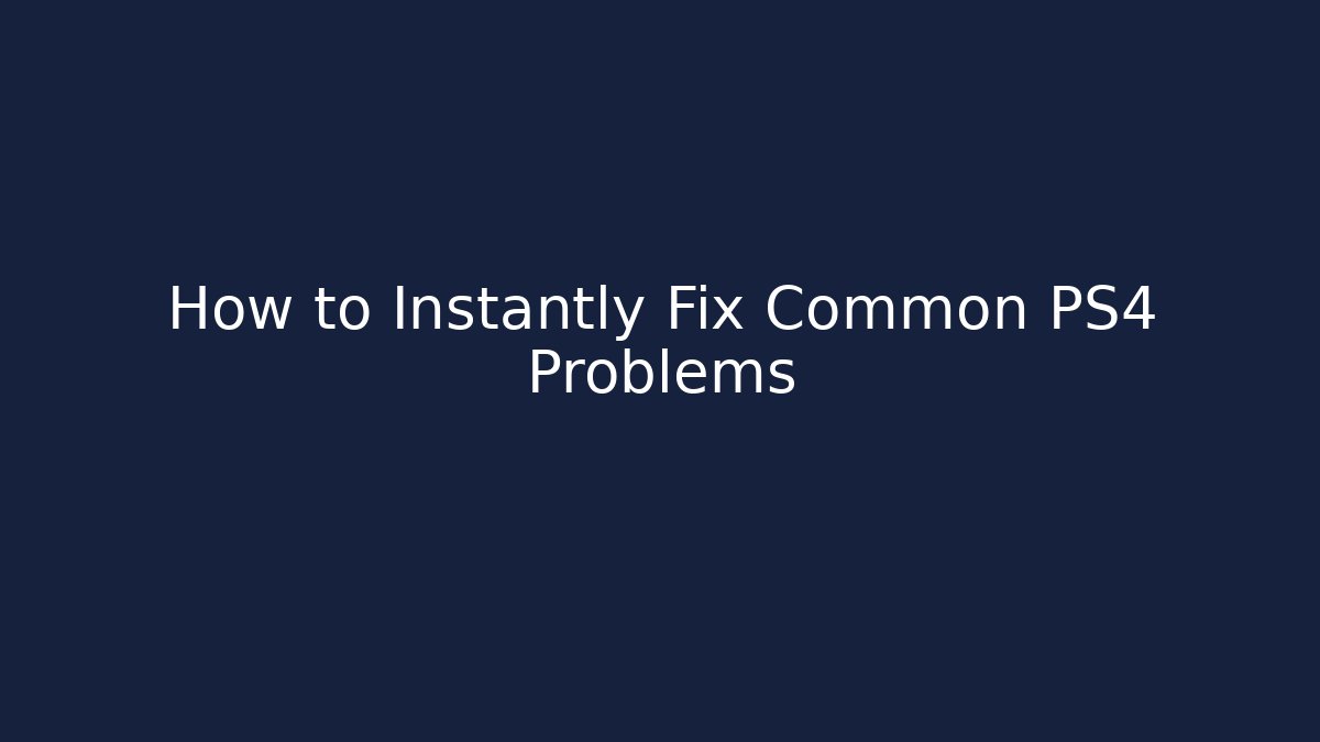 How to Instantly Fix Common PS4 Problems - Boomer Naturals