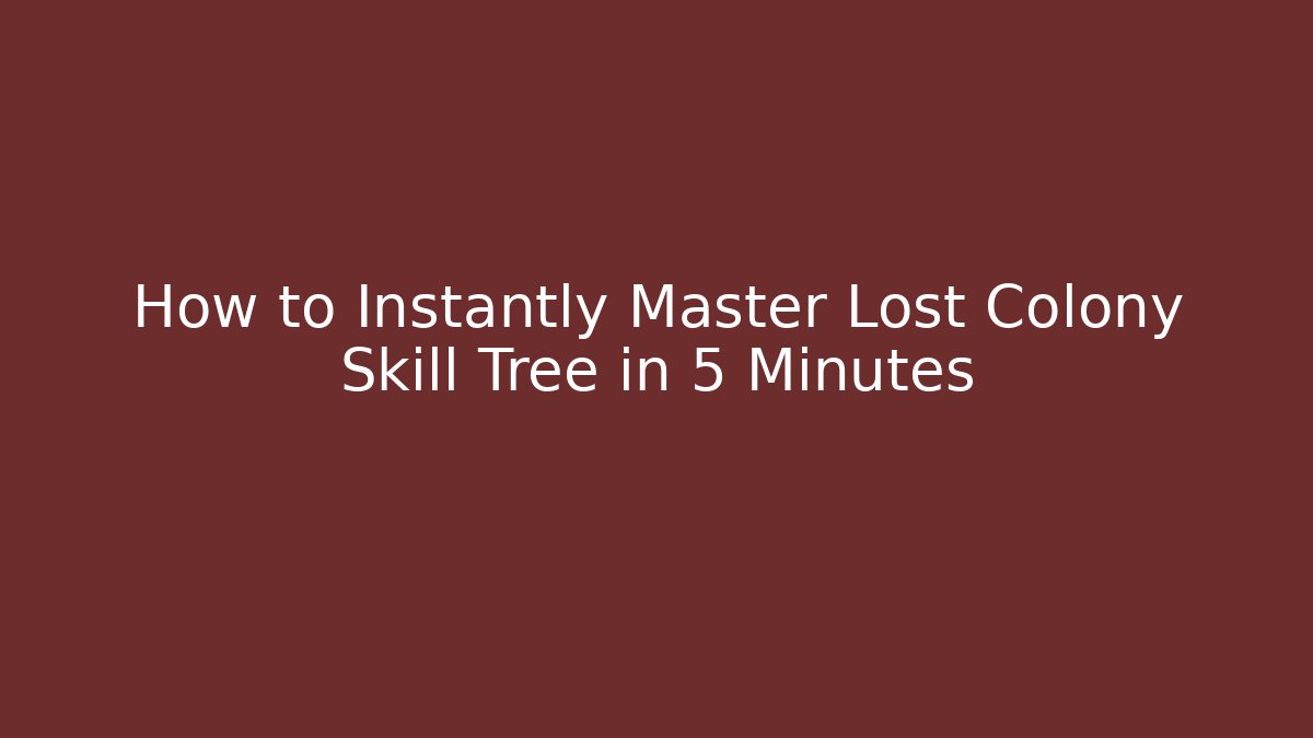 How to Instantly Master Lost Colony Skill Tree in 5 Minutes