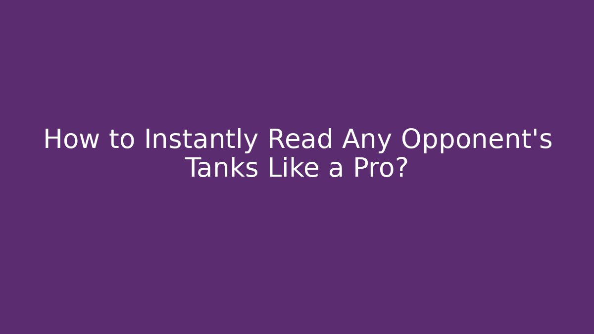 How to Instantly Read Any Opponent's Tanks Like a Pro?