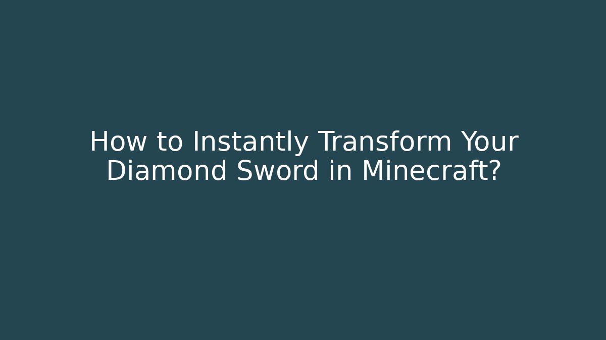 How to Instantly Transform Your Diamond Sword in Minecraft?