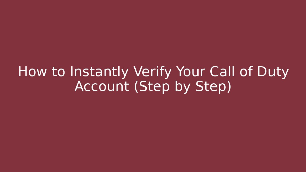 How to Instantly Verify Your Call of Duty Account (Step by Step)