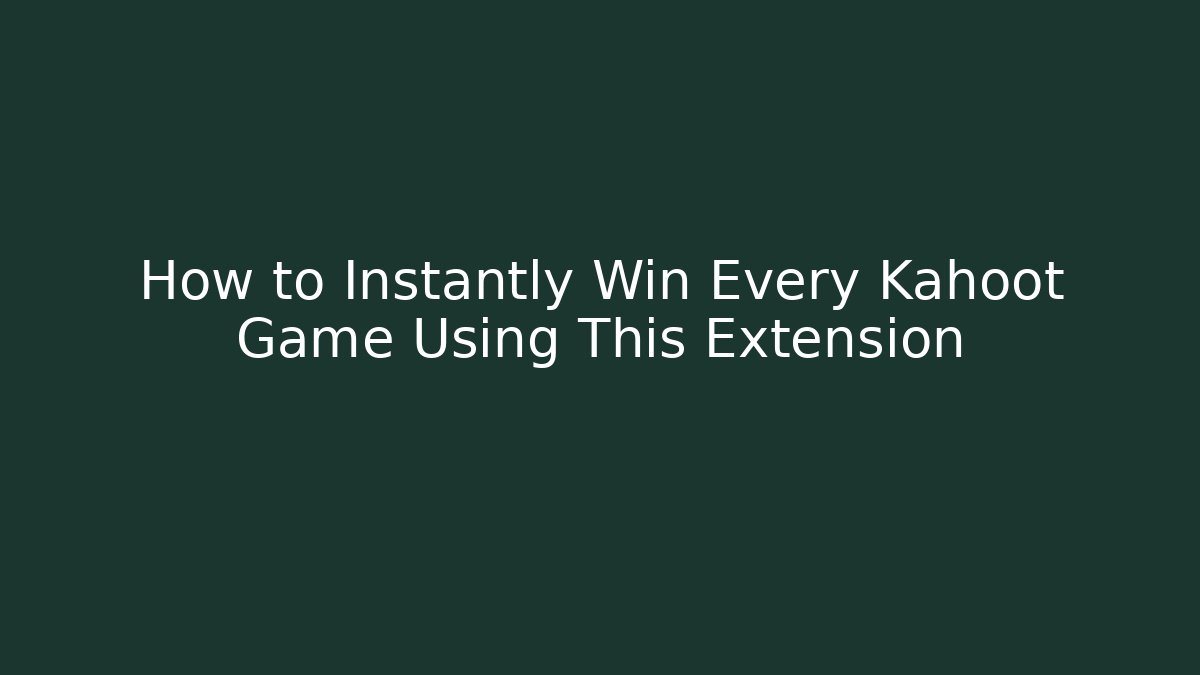 How to Instantly Win Every Kahoot Game Using This Extension