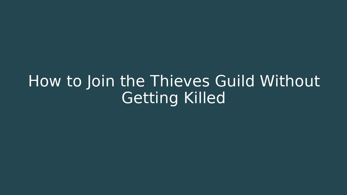 How to Join the Thieves Guild Without Getting Killed