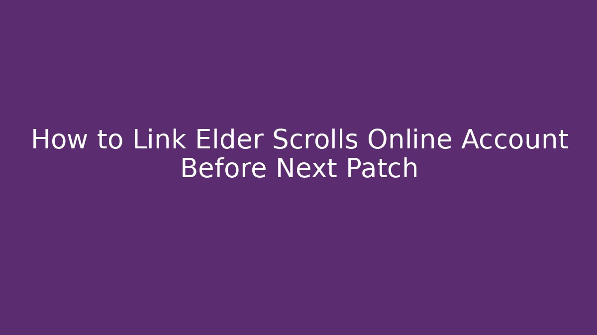 How to Link Elder Scrolls Online Account Before Next Patch