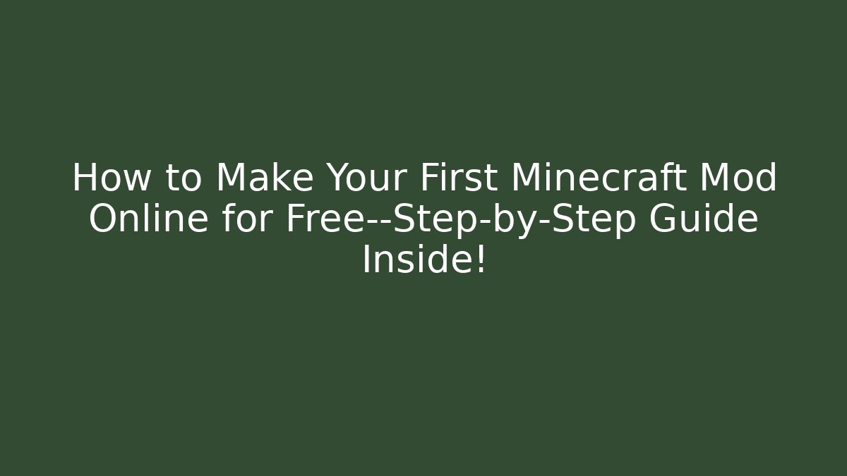 How to Make Your First Minecraft Mod Online for Free—Step-by-Step Guide Inside!