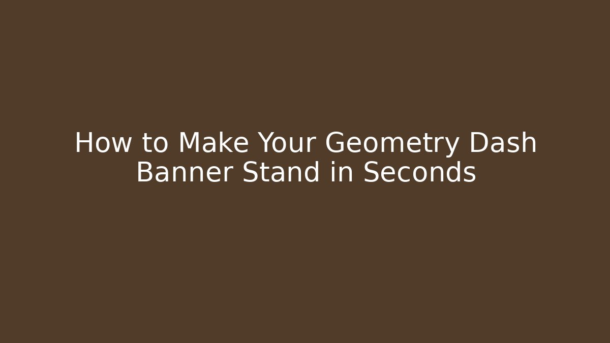 How to Make Your Geometry Dash Banner Stand in Seconds