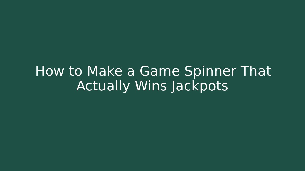 How to Make a Game Spinner That Actually Wins Jackpots - Boomer Naturals