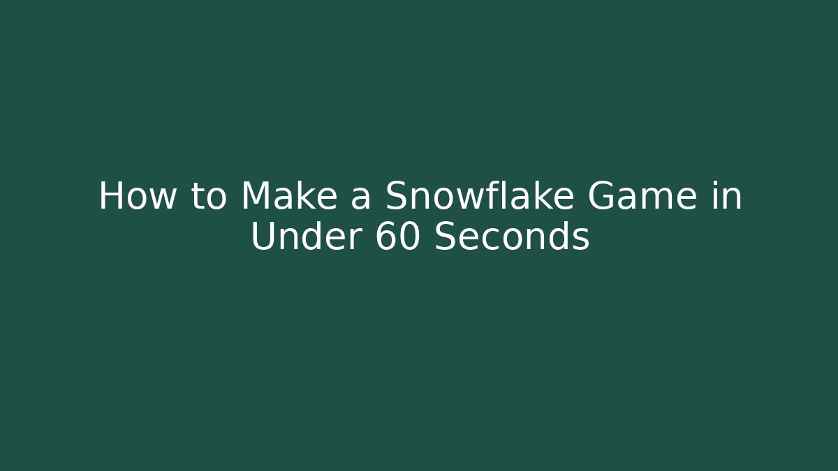 How to Make a Snowflake Game in Under 60 Seconds
