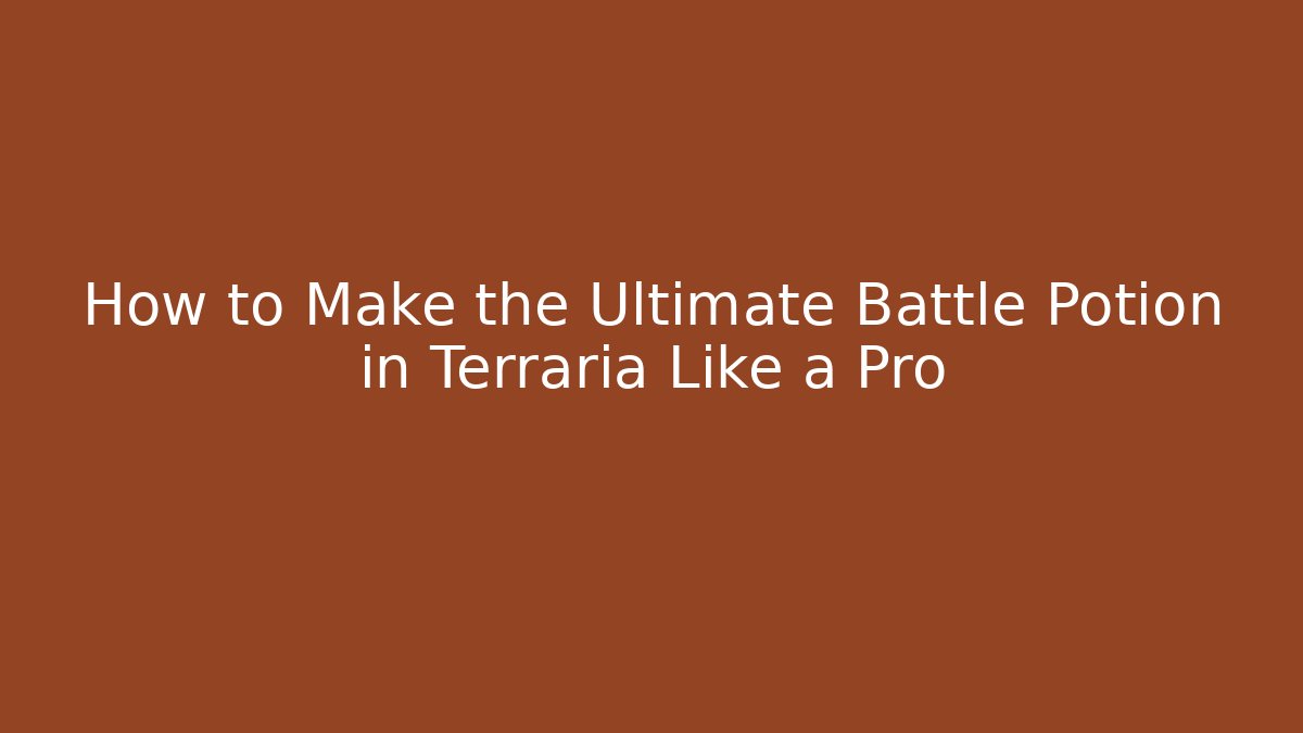 How to Make the Ultimate Battle Potion in Terraria Like a Pro