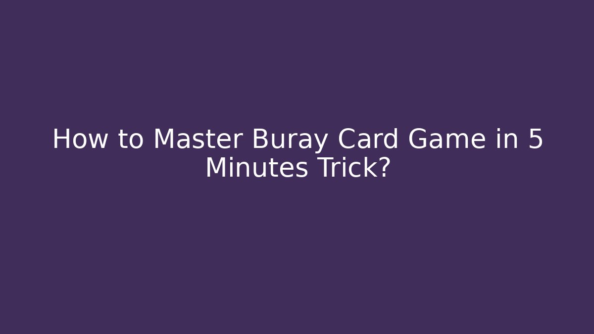 How to Master Buray Card Game in 5 Minutes Trick?