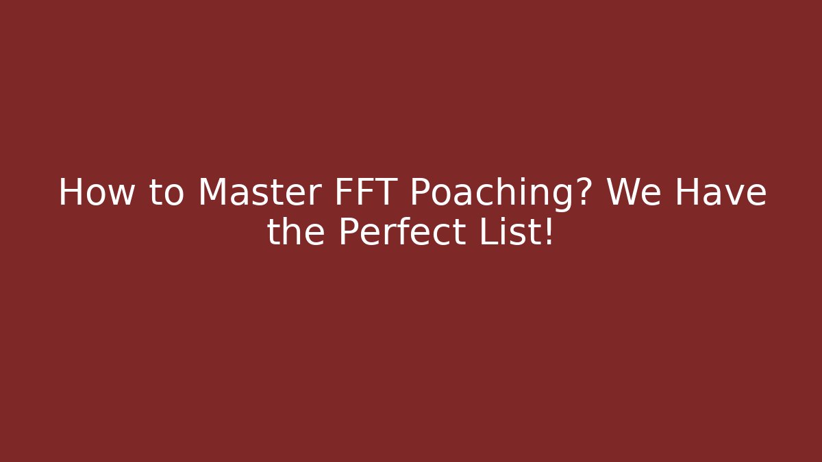 How to Master FFT Poaching? We Have the Perfect List! - Boomer Naturals