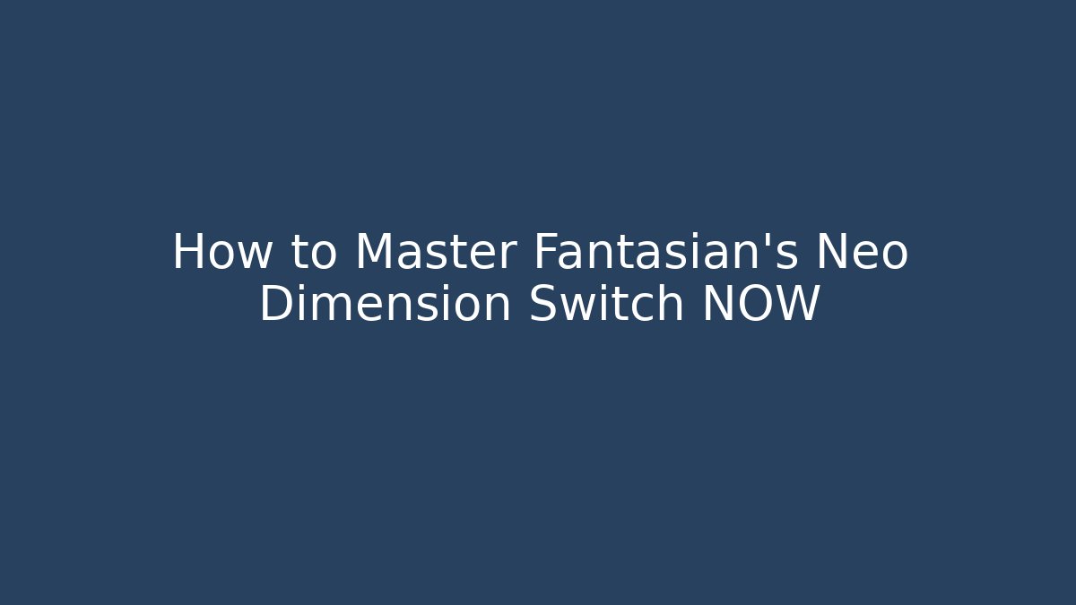 How to Master Fantasian's Neo Dimension Switch NOW