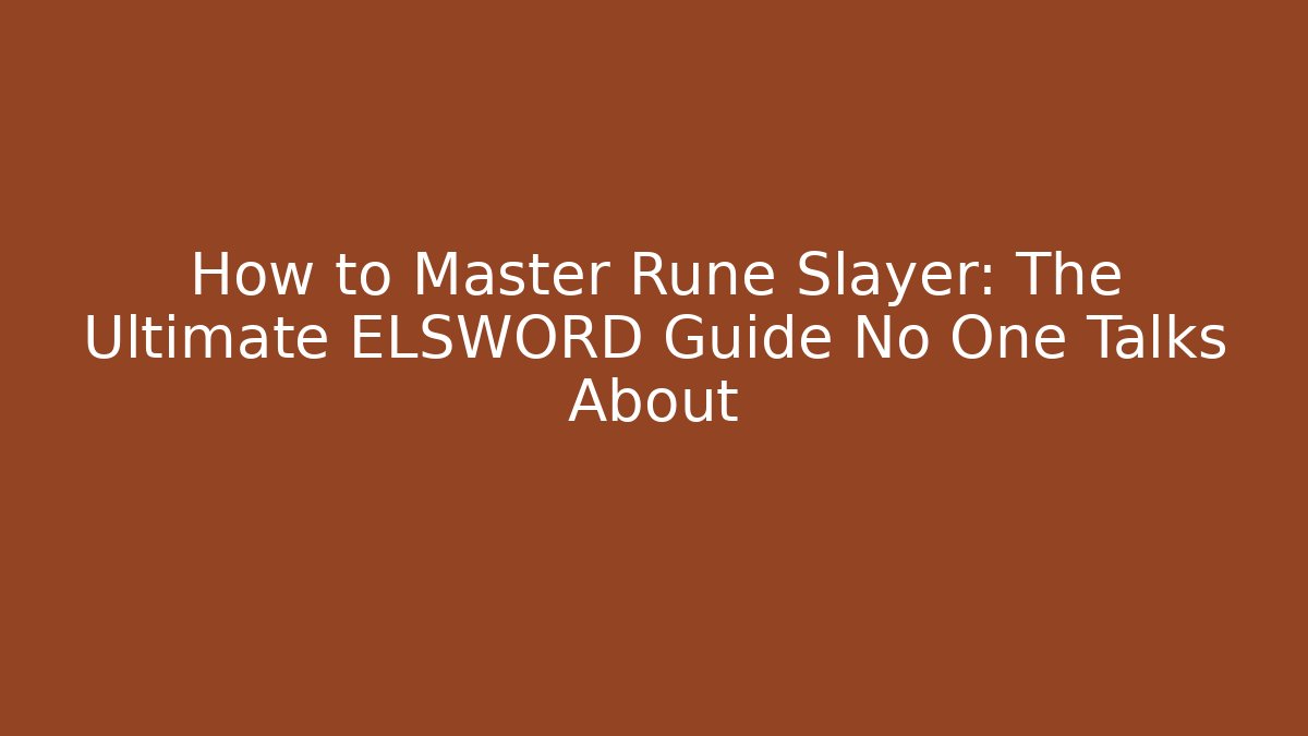 How to Master Rune Slayer: The Ultimate ELSWORD Guide No One Talks About