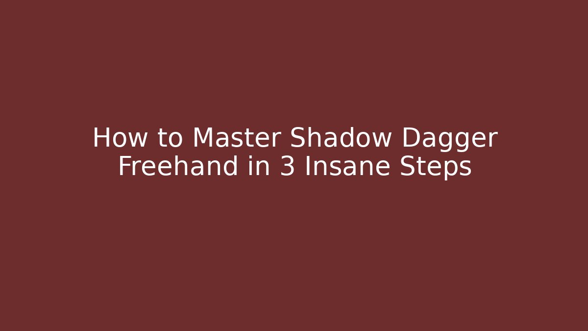 How to Master Shadow Dagger Freehand in 3 Insane Steps