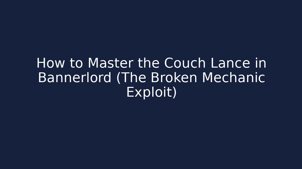 How to Master the Couch Lance in Bannerlord (The Broken Mechanic Exploit)